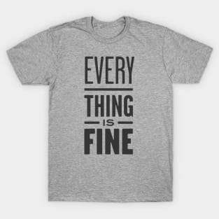 Everything is Fine T-Shirt